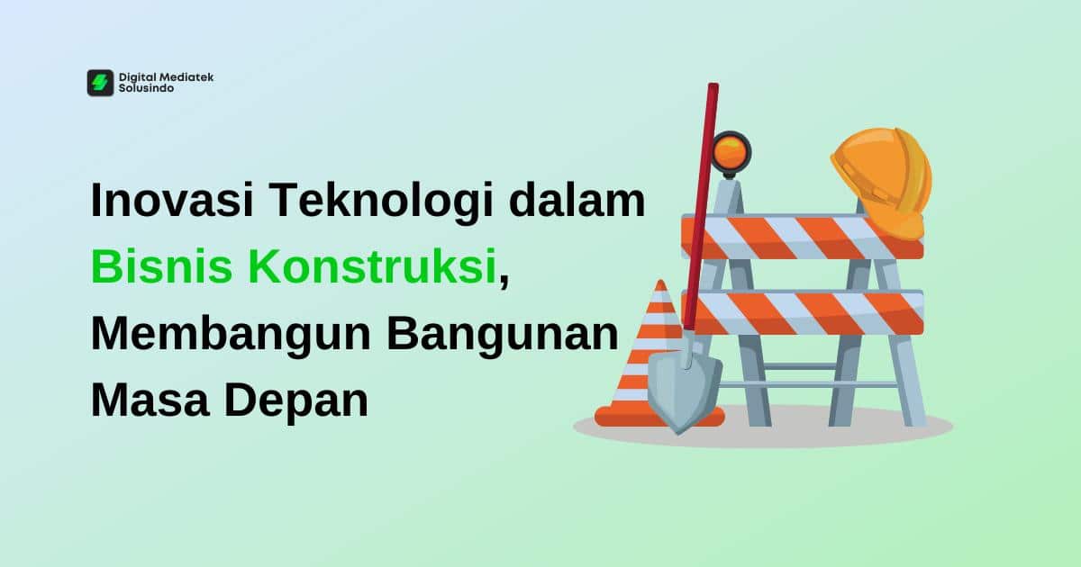 Inovasi Teknologi dalam Bisnis Konstruksi